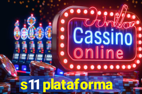 s11 plataforma